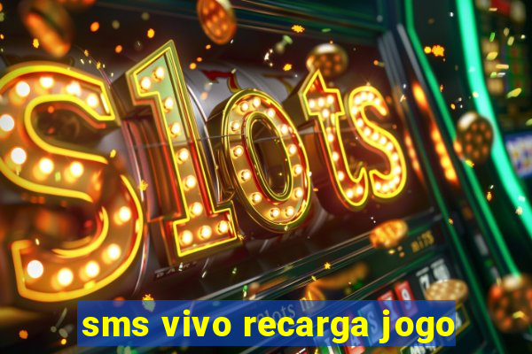 sms vivo recarga jogo